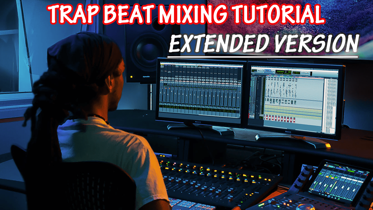 TRAP BEAT MIXING TUTORIAL EXTENDED VERSION