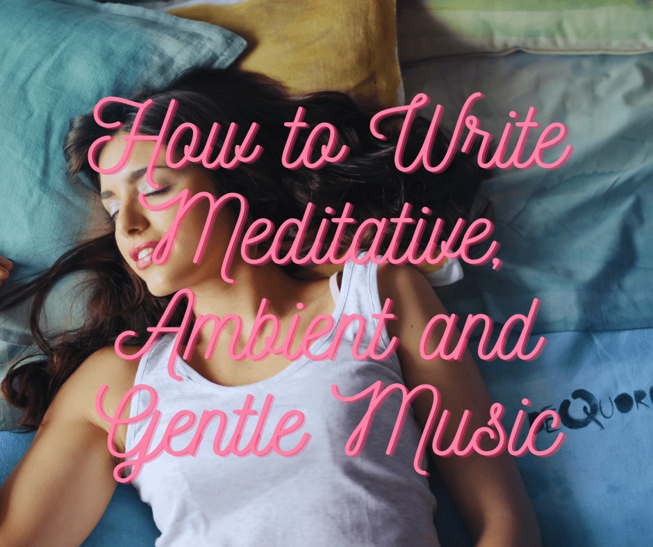 How to Write Meditative Ambient and Gentle Music 1