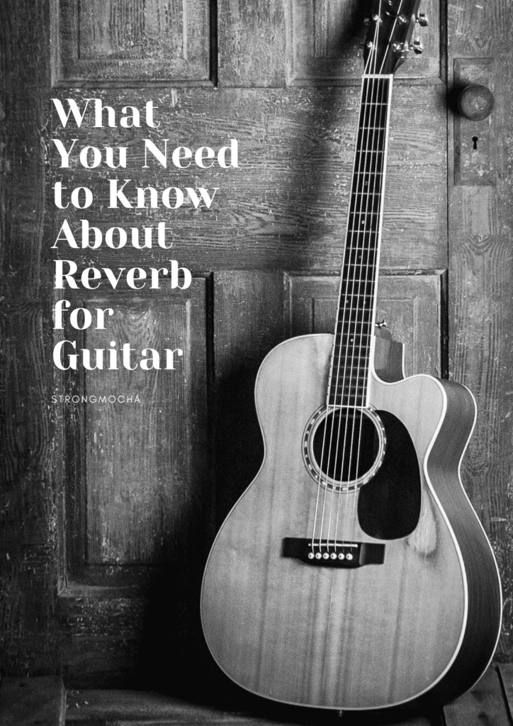 What You Need to Know About Reverb for Guitar - StrongMocha