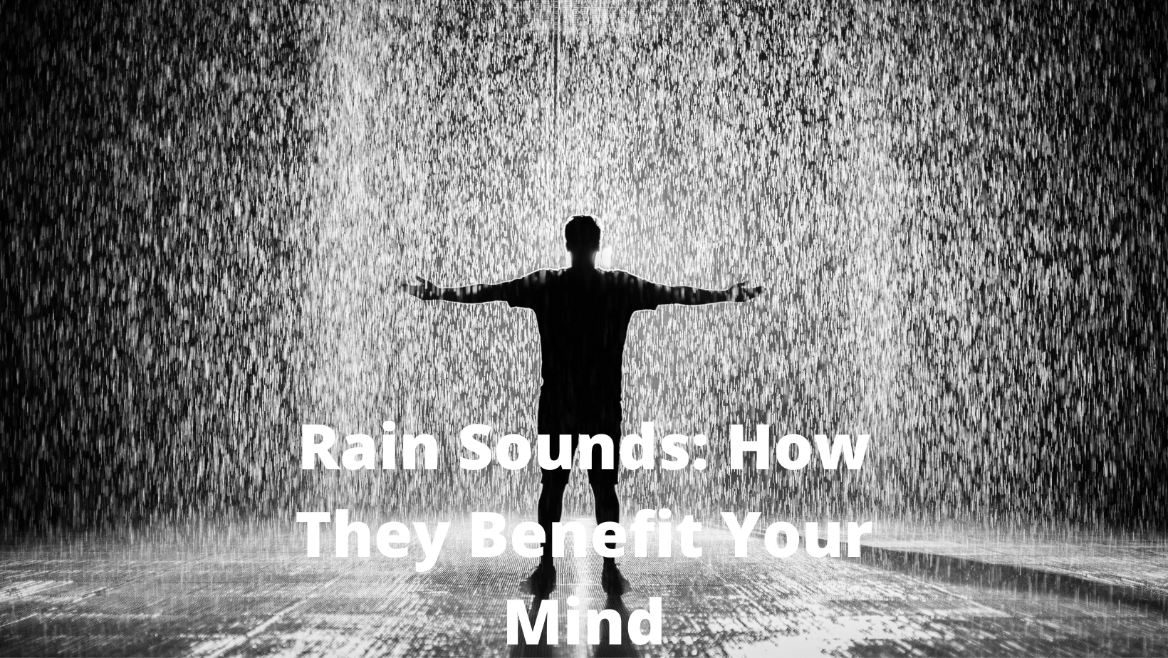Rain Sounds: How They Benefit Your Mind