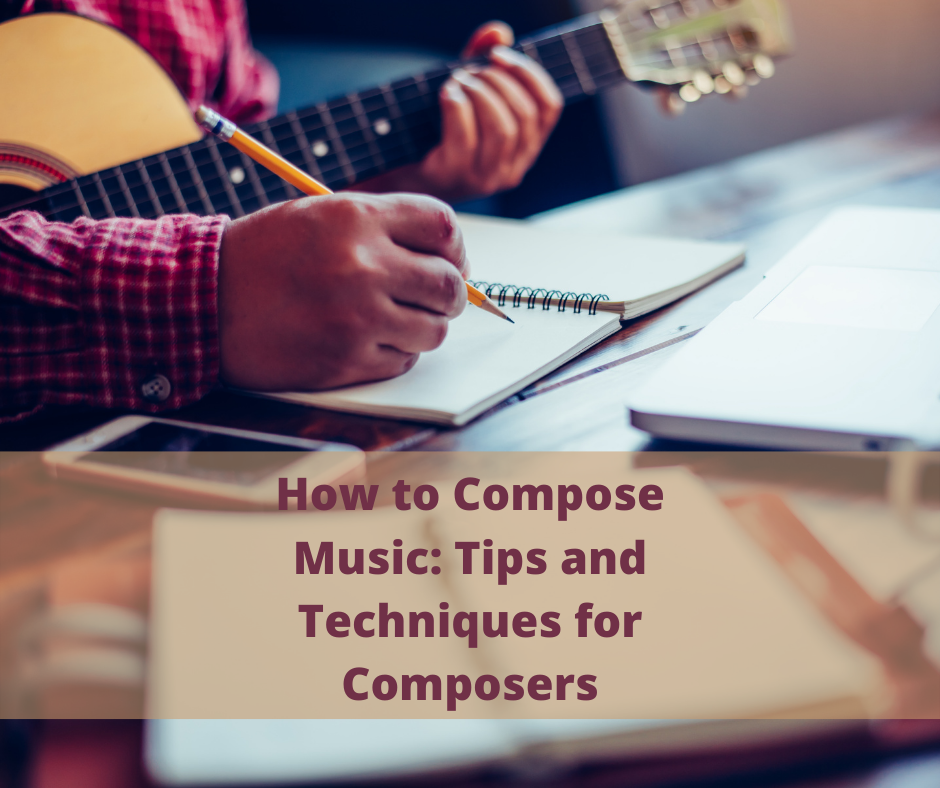 How to Compose Music Tips and Techniques for Composers