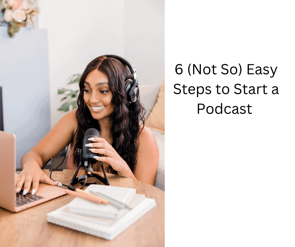 6 Not So Easy Steps to Start a Podcast