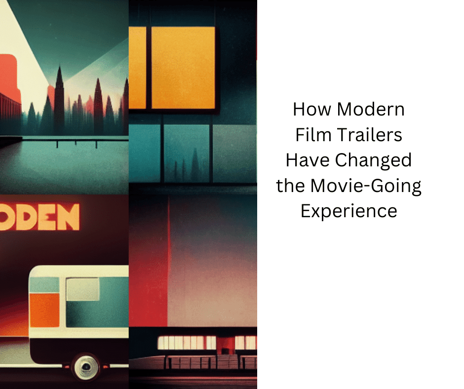 How Modern Film Trailers Have Changed the Movie Going