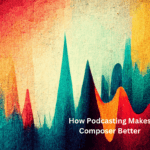 How-Podcasting-Makes-Composer-Better-
