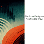 The-Sound-Designers-You-Need-to-Know